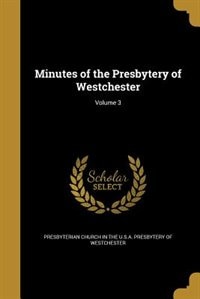 Minutes of the Presbytery of Westchester; Volume 3