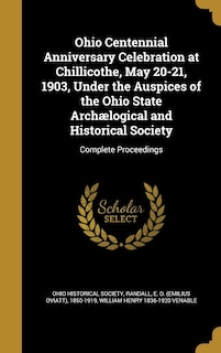 Front cover_Ohio Centennial Anniversary Celebration at Chillicothe, May 20-21, 1903, Under the Auspices of the Ohio State Archælogical and Historical Society