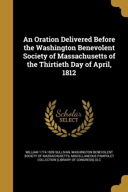 Couverture_An Oration Delivered Before the Washington Benevolent Society of Massachusetts of the Thirtieth Day of April, 1812