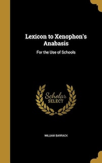 Lexicon to Xenophon's Anabasis: For the Use of Schools