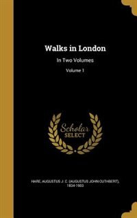 Walks in London: In Two Volumes; Volume 1
