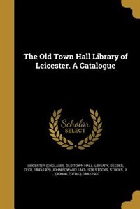 Front cover_The Old Town Hall Library of Leicester. A Catalogue