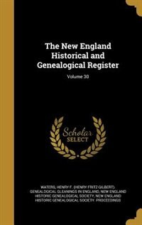 The New England Historical and Genealogical Register; Volume 30