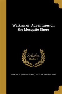 Waikna; or, Adventures on the Mosquito Shore