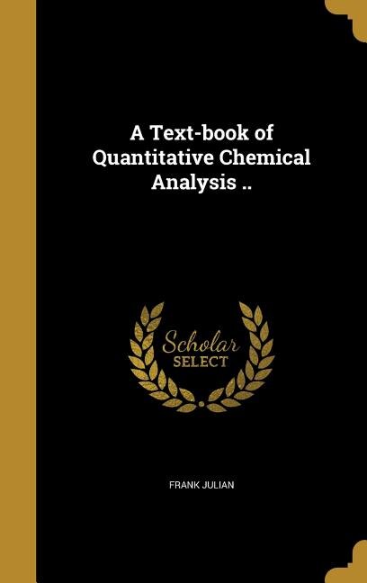 A Text-book of Quantitative Chemical Analysis ..