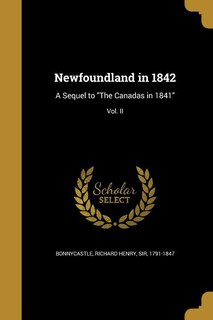 Newfoundland in 1842: A Sequel to The Canadas in 1841; Vol. II