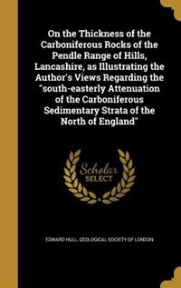 Front cover_On the Thickness of the Carboniferous Rocks of the Pendle Range of Hills, Lancashire, as Illustrating the Author's Views Regarding the south-easterly Attenuation of the Carboniferous Sedimentary Strata of the North of England