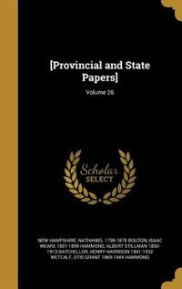 [Provincial and State Papers]; Volume 26