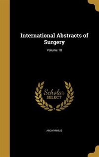 International Abstracts of Surgery; Volume 18