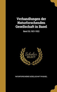 Verhandlungen der Naturforschenden Gesellschaft in Basel; Band 33, 1921-1922