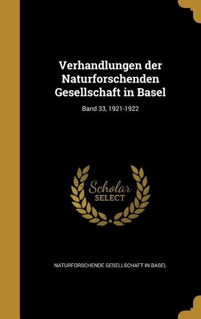 Verhandlungen der Naturforschenden Gesellschaft in Basel; Band 33, 1921-1922