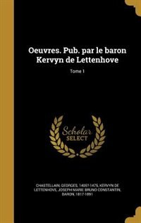 Oeuvres. Pub. par le baron Kervyn de Lettenhove; Tome 1