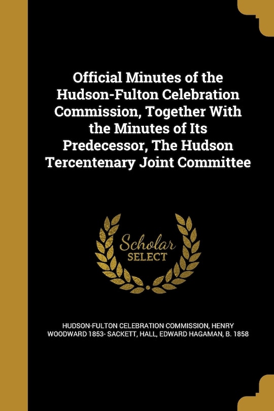 Couverture_Official Minutes of the Hudson-Fulton Celebration Commission, Together With the Minutes of Its Predecessor, The Hudson Tercentenary Joint Committee