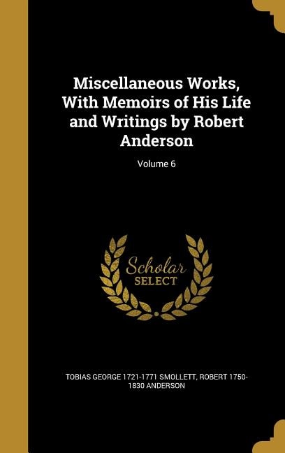 Miscellaneous Works, With Memoirs of His Life and Writings by Robert Anderson; Volume 6