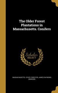 Couverture_The Older Forest Plantations in Massachusetts. Conifers