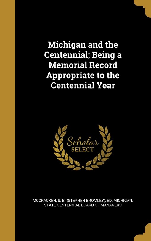 Front cover_Michigan and the Centennial; Being a Memorial Record Appropriate to the Centennial Year