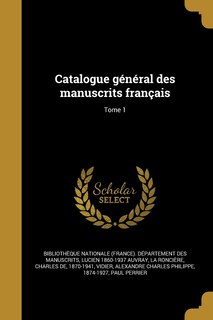 Catalogue général des manuscrits français; Tome 1