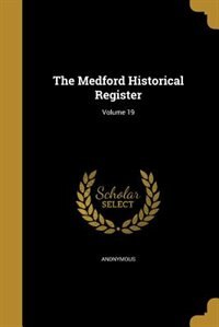 Front cover_The Medford Historical Register; Volume 19