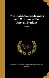 The Institutions, Manners and Customs of the Ancient Nations; Volume 2