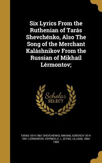 Front cover_Six Lyrics From the Ruthenian of Tarás Shevchénko, Also The Song of the Merchant Kaláshnikov From the Russian of Mikhaíl Lérmontov;