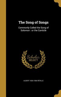 The Song of Songs: Commonly Called the Song of Solomon : or the Canticle