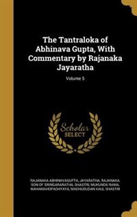 The Tantraloka of Abhinava Gupta, With Commentary by Rajanaka Jayaratha; Volume 5
