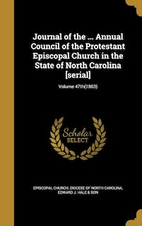 Front cover_Journal of the ... Annual Council of the Protestant Episcopal Church in the State of North Carolina [serial]; Volume 47th(1863)