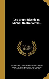 Les prophéties de m. Michel Nostradamus ..