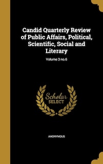 Front cover_Candid Quarterly Review of Public Affairs, Political, Scientific, Social and Literary; Volume 3 no.6