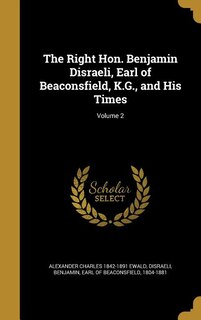 Front cover_The Right Hon. Benjamin Disraeli, Earl of Beaconsfield, K.G., and His Times; Volume 2