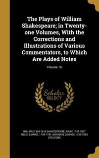 The Plays of William Shakespeare; in Twenty-one Volumes, With the Corrections and Illustrations of Various Commentators, to Which Are Added Notes; Volume 16 image number 0