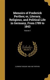 Couverture_Memoirs of Frederick Perthes; or, Literary, Religious, and Political Life in Germany, From 1789 to 1843; Volume 1