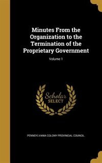 Couverture_Minutes From the Organization to the Termination of the Proprietary Government; Volume 1