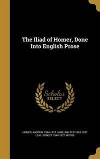 The Iliad of Homer, Done Into English Prose