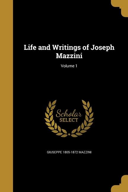 Couverture_Life and Writings of Joseph Mazzini; Volume 1