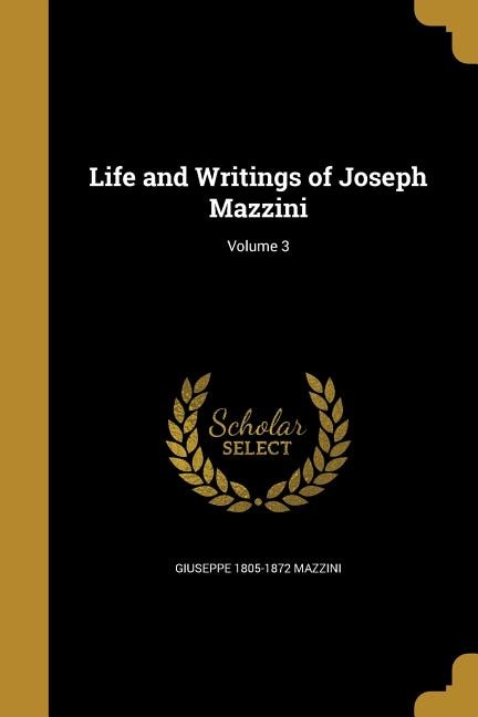 Couverture_Life and Writings of Joseph Mazzini; Volume 3