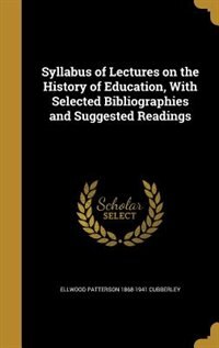 Front cover_Syllabus of Lectures on the History of Education, With Selected Bibliographies and Suggested Readings