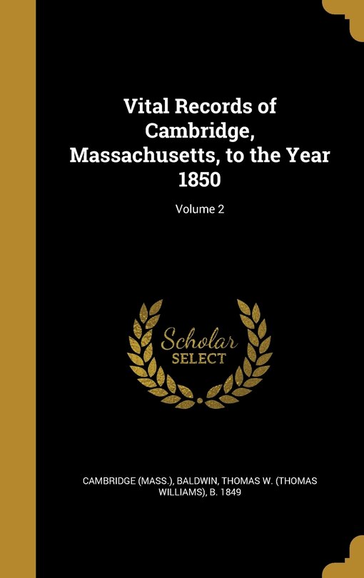 Vital Records of Cambridge, Massachusetts, to the Year 1850; Volume 2