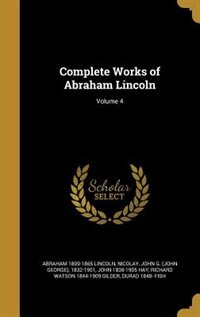 Complete Works of Abraham Lincoln; Volume 4