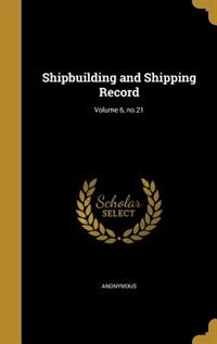 Shipbuilding and Shipping Record; Volume 6, no.21