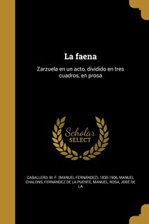 La faena: Zarzuela en un acto, dividido en tres cuadros, en prosa
