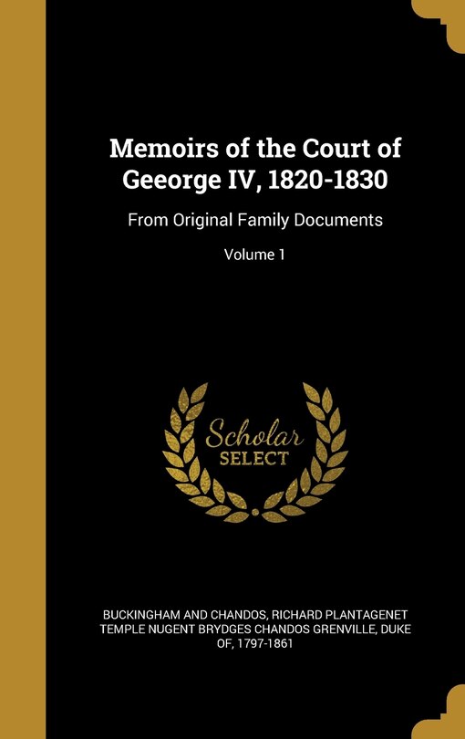 Front cover_Memoirs of the Court of Geeorge IV, 1820-1830
