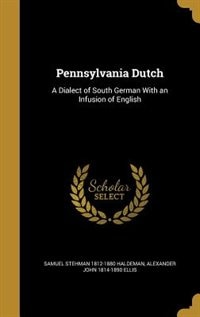 Pennsylvania Dutch: A Dialect of South German With an Infusion of English
