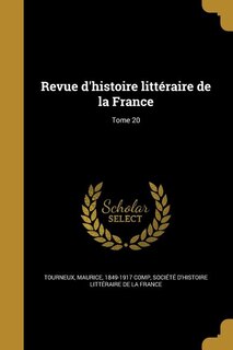 Revue d'histoire littéraire de la France; Tome 20