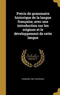 Précis de grammaire historique de la langue française; avec une introduction sur les origines et le développement de cette langue