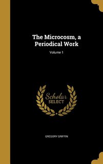The Microcosm, a Periodical Work; Volume 1