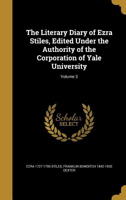 Couverture_The Literary Diary of Ezra Stiles, Edited Under the Authority of the Corporation of Yale University; Volume 3