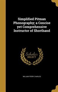 Couverture_Simplified Pitman Phonography; a Concise yet Comprehensive Instructor of Shorthand
