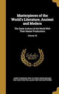 Masterpieces of the World's Literature, Ancient and Modern: The Great Authors of the World With Their Master Productions; Volume 18