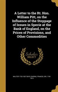 Couverture_A Letter to the Rt. Hon. William Pitt, on the Influence of the Stoppage of Issues in Specie at the Bank of England, on the Prices of Provisions, and Other Commodities